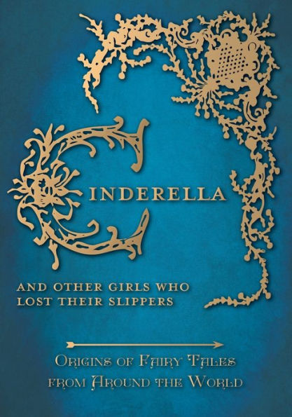 Cinderella - And Other Girls Who Lost Their Slippers (Origins Of Fairy Tales From Around The World) (Origins Of Fairy Tales From Around The World Series)