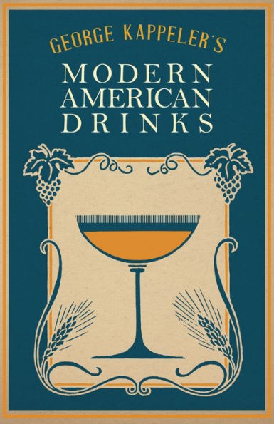 George Kappeler's Modern American Drinks: A Reprint Of The 1895 Edition (The Art Of Vintage Cocktails)