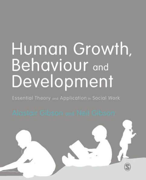 Human Growth, Behaviour And Development: Essential Theory And Application In Social Work