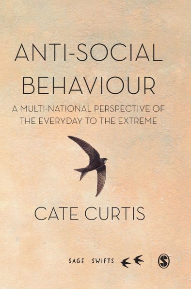 Anti-Social Behaviour: A Multi-National Perspective Of The Everyday To The Extreme (Sage Swifts)