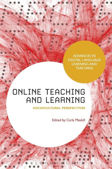 Online Teaching And Learning: Sociocultural Perspectives (Advances In Digital Language Learning And Teaching)