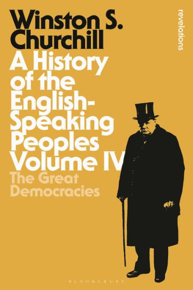 A History Of The English-Speaking Peoples Volume Iv: The Great Democracies (Bloomsbury Revelations)