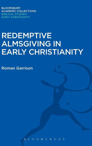 Redemptive Almsgiving In Early Christianity (The Library Of New Testament Studies)