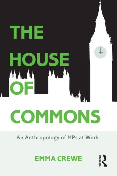 The House Of Commons: An Anthropology Of Mps At Work