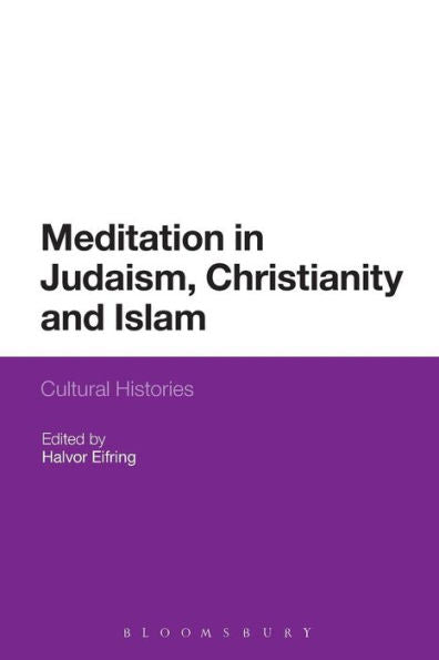 Meditation In Judaism, Christianity And Islam: Cultural Histories