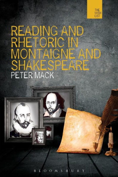 Reading And Rhetoric In Montaigne And Shakespeare (The Wish List: Warwick Interdiciplinary Studies In The Humanities)