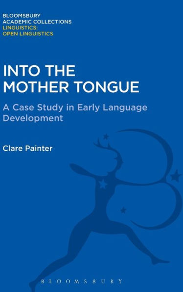 Into The Mother Tongue (Linguistics: Bloomsbury Academic Collections)