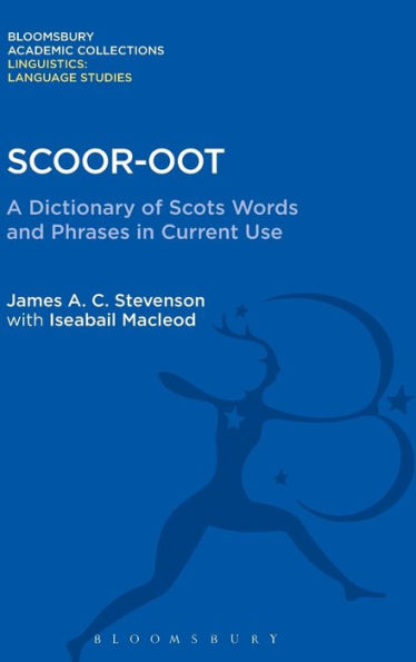 Scoor-Oot: A Dictionary Of Scots Words And Phrases In Current Use (Linguistics: Bloomsbury Academic Collections)