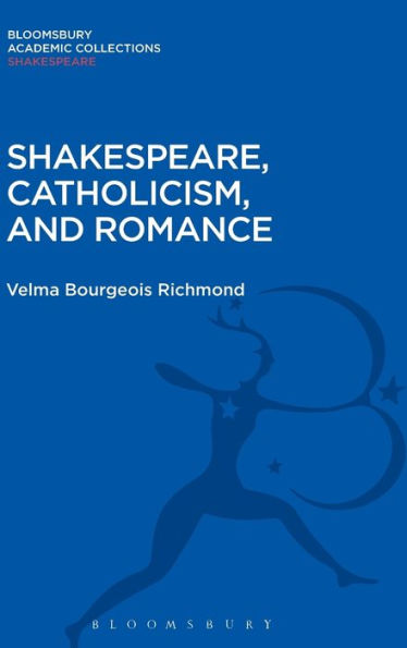 Shakespeare, Catholicism, And Romance (Shakespeare: Bloomsbury Academic Collections)