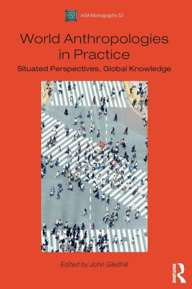World Anthropologies In Practice (Asa Monographs)