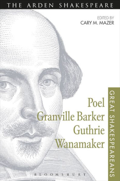 Poel, Granville Barker, Guthrie, Wanamaker: Great Shakespeareans: Volume Xv