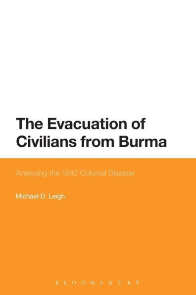 The Evacuation Of Civilians From Burma: Analysing The 1942 Colonial Disaster