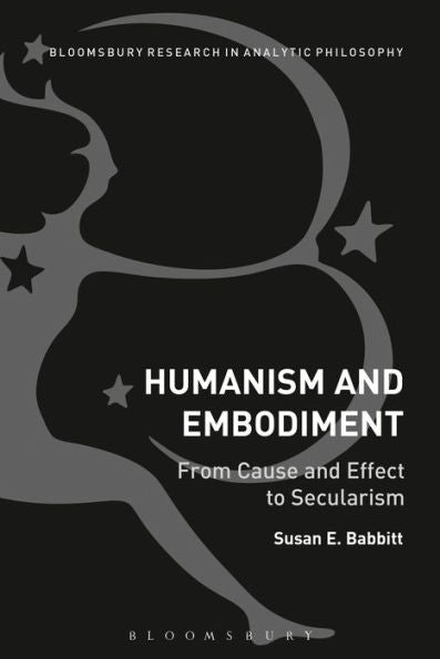 Humanism And Embodiment: From Cause And Effect To Secularism