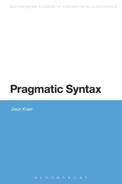 Pragmatic Syntax (Bloomsbury Studies In Theoretical Linguistics)