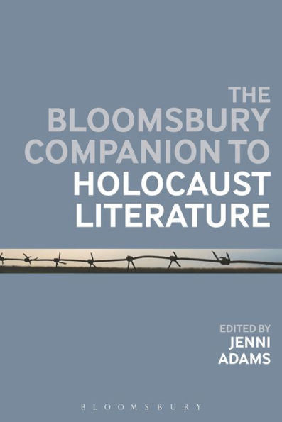 Bloomsbury Companion To Holocaust Literature, The (Bloomsbury Companions)