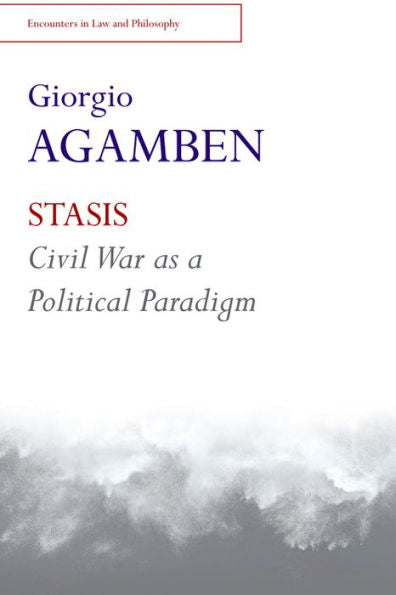 Stasis: Civil War As A Political Paradigm (Encounters In Law & Philosophy)
