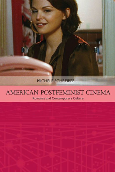 American Postfeminist Cinema: Women, Romance And Contemporary Culture (Traditions In American Cinema)