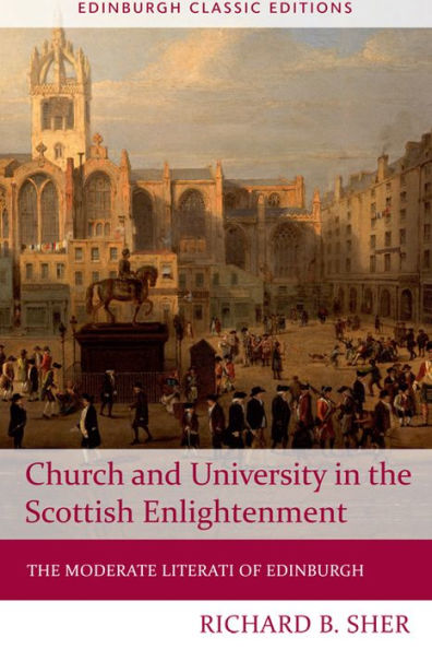 Church And University In The Scottish Enlightenment: The Moderate Literati Of Edinburgh (Edinburgh Classic Editions)