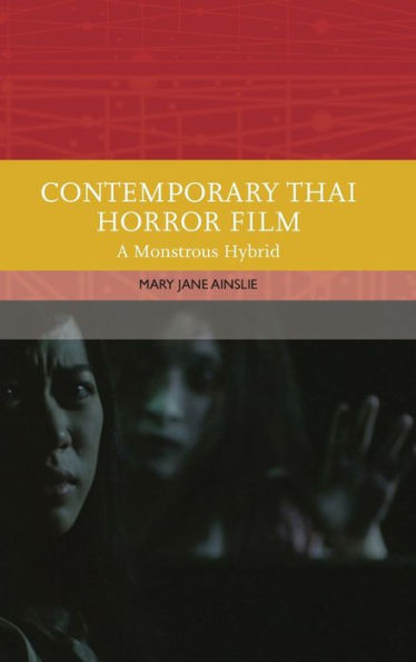 Contemporary Thai Horror Film: A Monstrous Hybrid (Traditions In World Cinema)