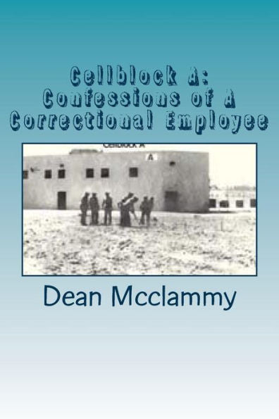 Cellblock A: Confessions Of A Correctional Employee