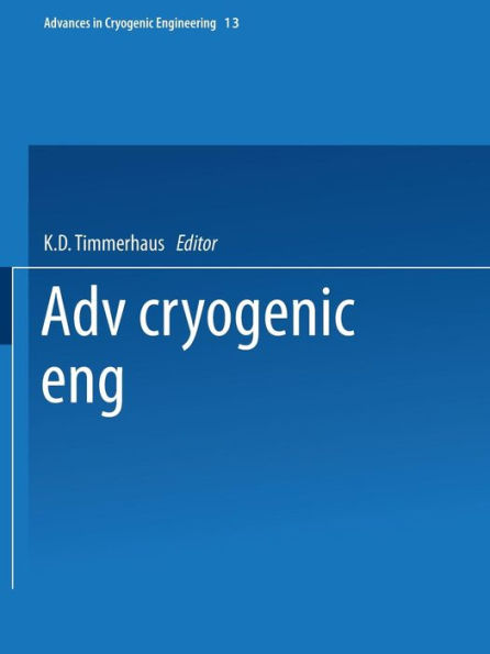 Advances In Cryogenic Engineering: Proceedings Of The 1967 Cryogenic Engineering Conference Stanford University Stanford, California August 21?3, 1967 (Advances In Cryogenic Engineering, 13)