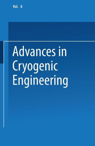 Advances In Cryogenic Engineering: Proceedings Of The 1962 Cryogenic Engineering Conference University Of California Los Angeles, California August 14?6, 1962 (Advances In Cryogenic Engineering, 8)