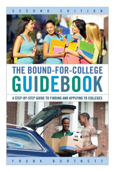 The Bound-For-College Guidebook: A Step-By-Step Guide To Finding And Applying To Colleges