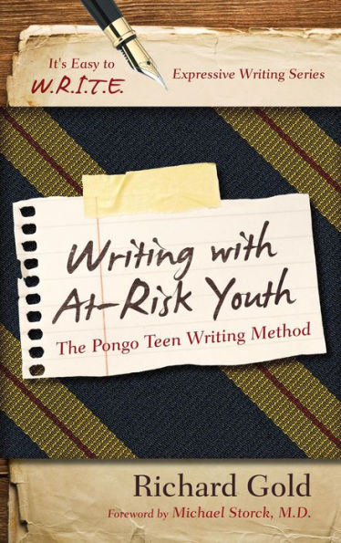 Writing With At-Risk Youth: The Pongo Teen Writing Method (It's Easy To W.R.I.T.E. Expressive Writing)