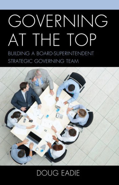 Governing At The Top: Building A Board-Superintendent Strategic Governing Team