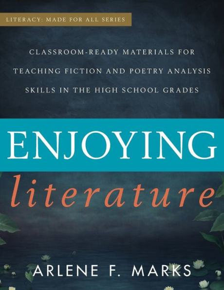 Enjoying Literature: Classroom Ready Materials For Teaching Fiction And Poetry Analysis Skills In The High School Grades (Literacy: Made For All)