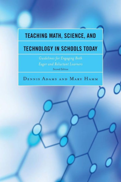 Teaching Math, Science, And Technology In Schools Today: Guidelines For Engaging Both Eager And Reluctant Learners