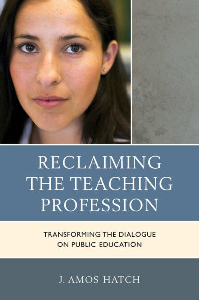Reclaiming The Teaching Profession: Transforming The Dialogue On Public Education