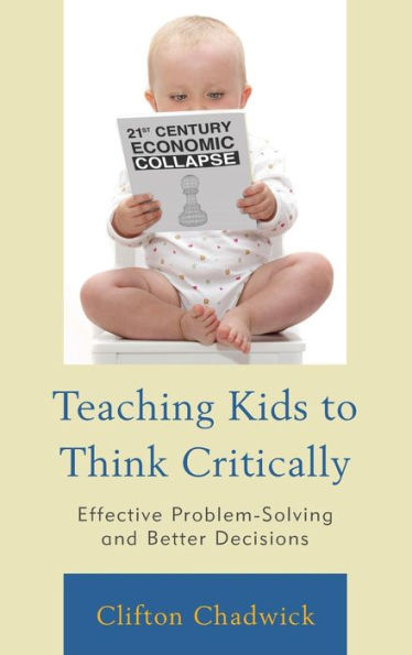 Teaching Kids To Think Critically: Effective Problem-Solving And Better Decisions