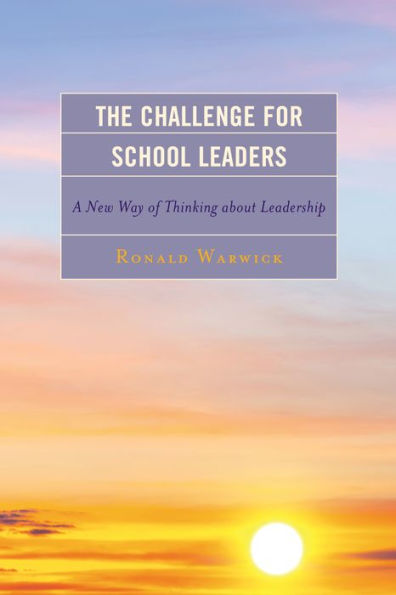 The Challenge For School Leaders: A New Way Of Thinking About Leadership (The Concordia University Leadership Series)