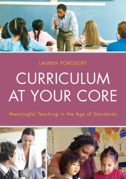 Curriculum At Your Core: Meaningful Teaching In The Age Of Standards