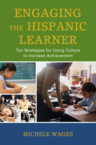 Engaging The Hispanic Learner: Ten Strategies For Using Culture To Increase Achievement