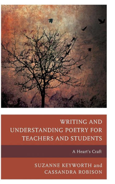 Writing And Understanding Poetry For Teachers And Students: A Heart's Craft