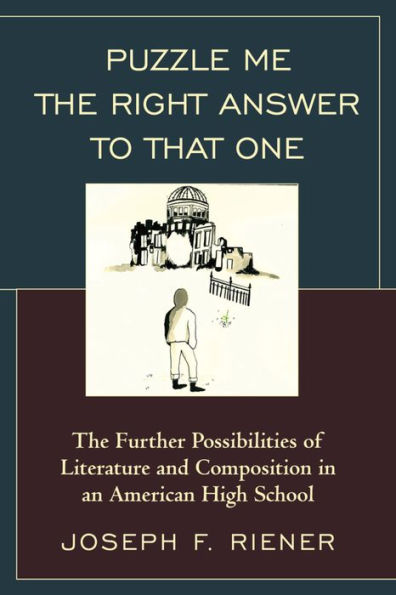 Puzzle Me The Right Answer To That One: The Further Possibilities Of Literature And Composition In An American High School (Volume 2)