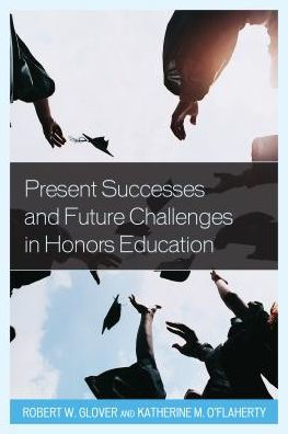 Present Successes And Future Challenges In Honors Education (Volume 1) (Honors Education In Transition, 1)