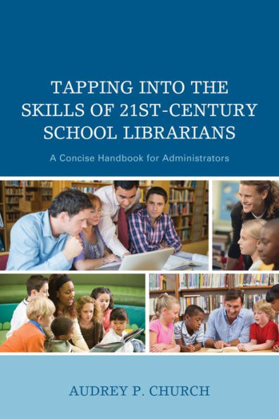 Tapping Into The Skills Of 21St-Century School Librarians: A Concise Handbook For Administrators