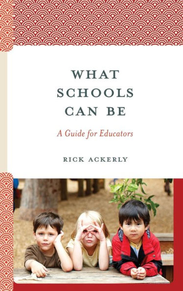 What Schools Can Be: A Guide For Educators