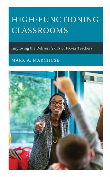 High-Functioning Classrooms: Improving The Delivery Skills Of Pk-12 Teachers