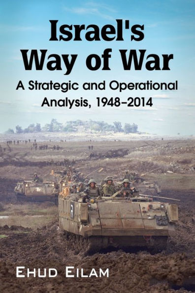 Israel's Way Of War: A Strategic And Operational Analysis, 1948-2014