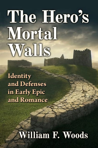 The Hero's Mortal Walls: Identity And Defenses In Early Epic And Romance