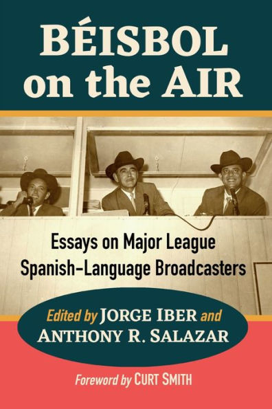 Beisbol On The Air: Essays On Major League Spanish-Language Broadcasters