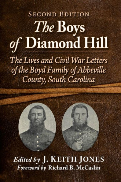 The Boys Of Diamond Hill: The Lives And Civil War Letters Of The Boyd Family Of Abbeville County, South Carolina, 2D Ed.