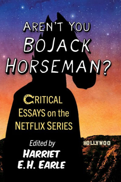 Aren't You Bojack Horseman?: Critical Essays On The Netflix Series