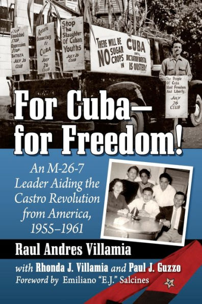 For Cuba--For Freedom!: An M-26-7 Leader Aiding The Castro Revolution From America, 1955-1961