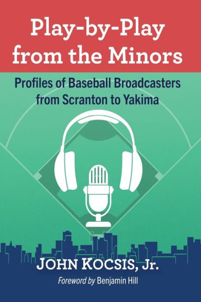 Play-By-Play From The Minors: Profiles Of Baseball Broadcasters From Scranton To Yakima