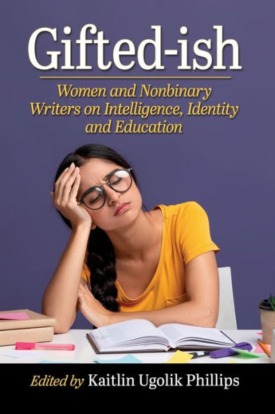 Gifted-Ish: Women And Nonbinary Writers On Intelligence, Identity And Education
